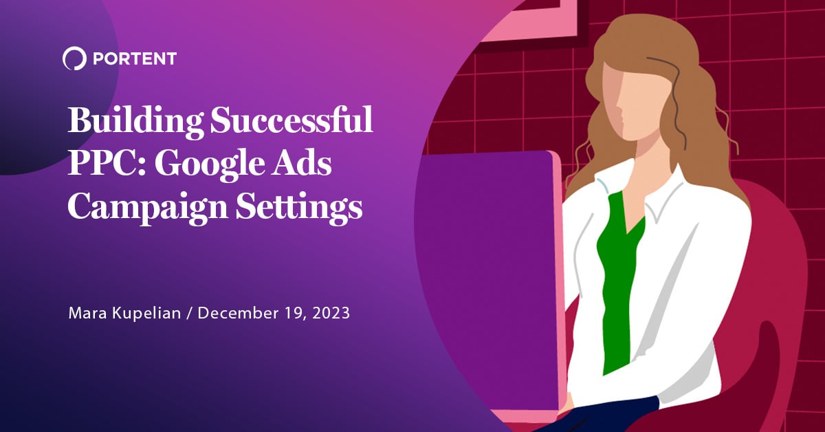 Building Successful PPC: Google Ads Campaign Settings
