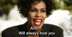 Whitney Houston singing the chorus to  Dolly Parton’s “I Will Always Love You”