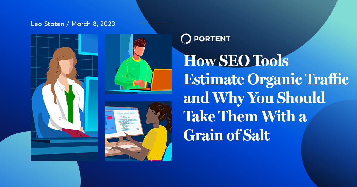 How SEO Tools Estimate Organic Traffic and Why You Should Take them With a Grain of Salt