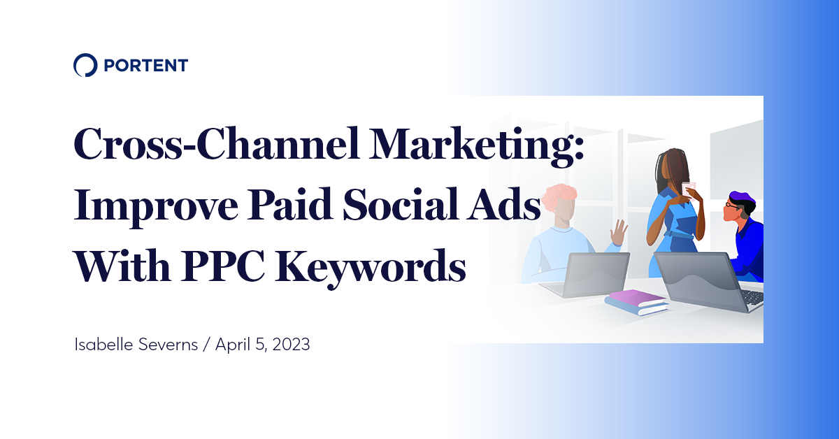 Cross-Channel Marketing: Improve Paid Social Ads With PPC Keywords