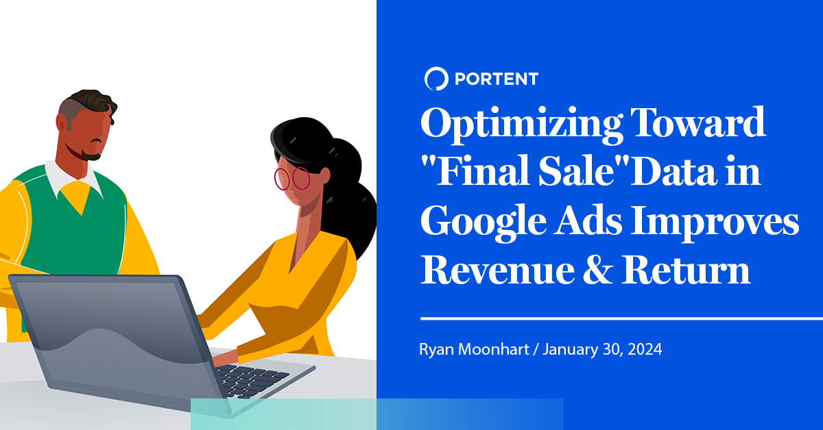 Optimizing Toward “Final Sale” Data in Google Ads Improves Revenue and Return