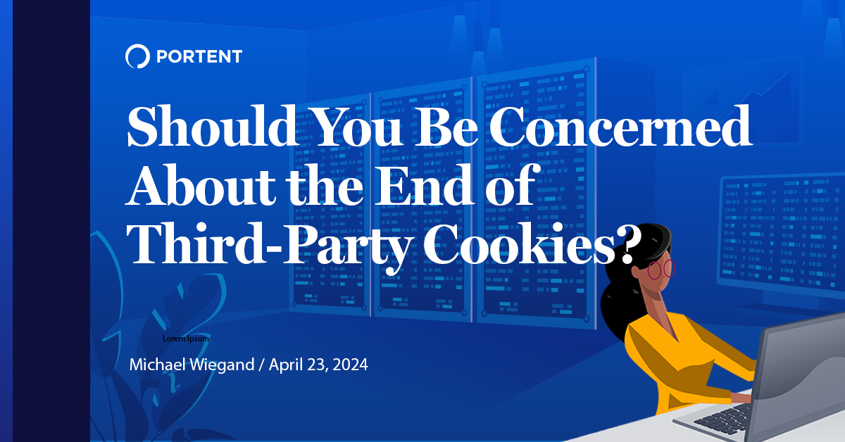Should You Be Concerned About the End of Third-Party Cookies?